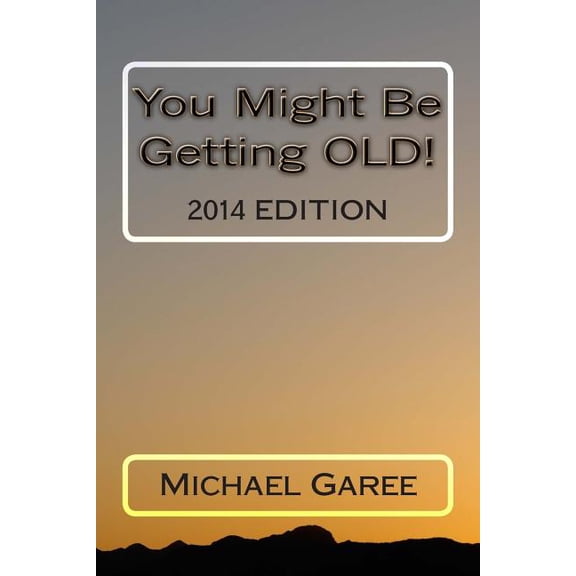 Been There, Done That: You Might Be Getting OLD! 2014 Edition (Paperback)