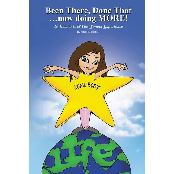 Been There, Done That... now doing MORE!: 50 Elements of The Woman Experience, (Paperback)