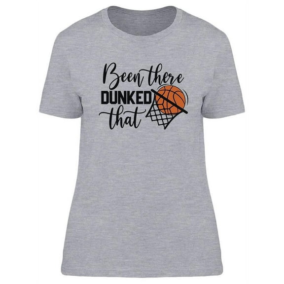 Been There Dunked That  T-Shirt Women -Image by Shutterstock, Female Medium