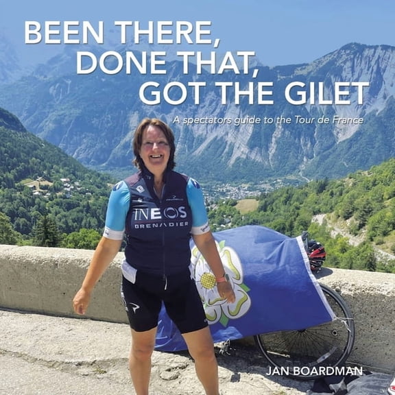 Been there, done that, got the Gilet: A spectators guide to the Tour de France, (Paperback)