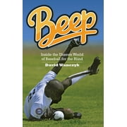 Beep Inside the Unseen World of Baseball for the Blind Hardcover