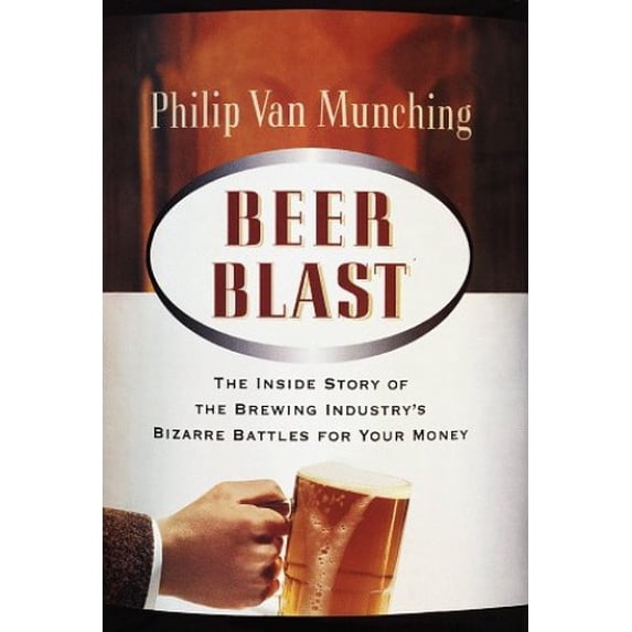 Pre-Owned Beer Blast: The Inside Story of the Brewing Industry's Bizarre Battles for Your Money (Hardcover) 0812963911 9780812963915