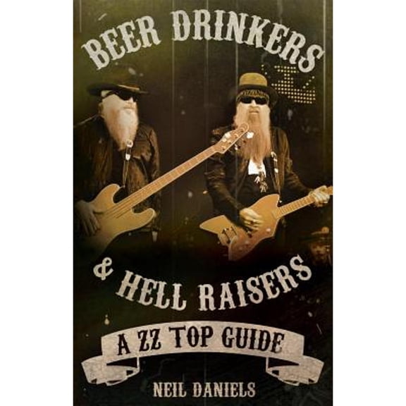 Pre-Owned Beer Drinkers and Hell Raisers : A ZZ Top Guide (Paperback) 9780957144279