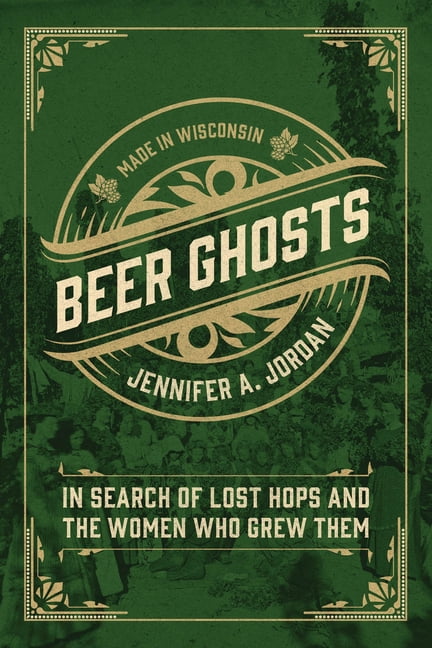 Beer Ghosts: In Search of Lost Hops and the Women Who Grew Them, (Hardcover)
