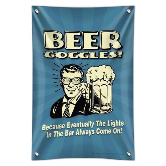 Beer Goggles Eventually Lights in the Bar Always Come On Funny Humor Home Business Office Sign