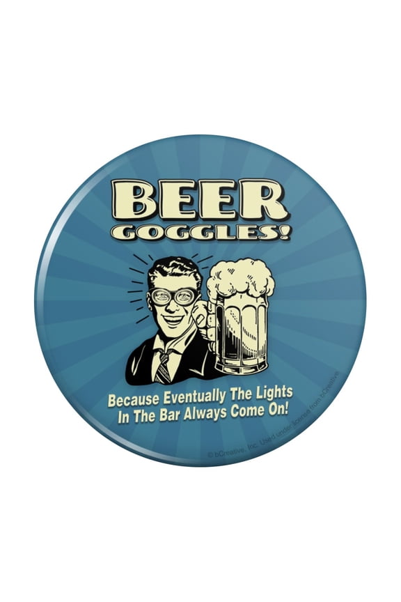 Beer Goggles Eventually Lights in the Bar Always Come On Funny Humor Pinback Button Pin