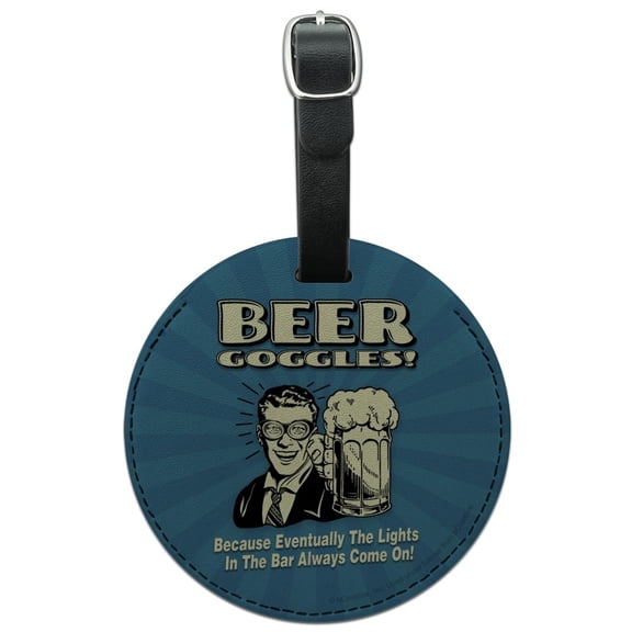 Beer Goggles Eventually Lights in the Bar Always Come On Funny Humor Round Leather Luggage Card Suitcase Carry-On ID Tag