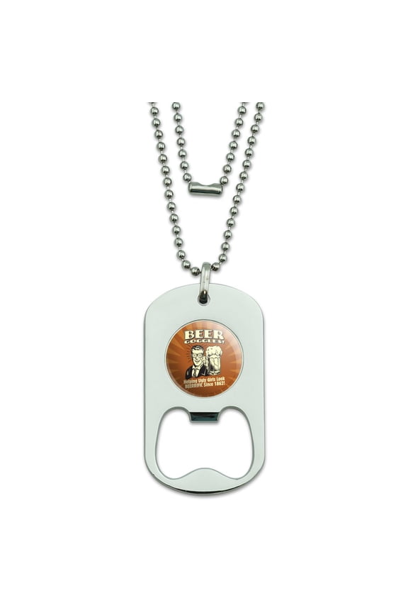 Beer Goggles Helping Ugly Girls Look Beerrific Since 1862 Funny Humor Retro Military Dog Tag Bottle Opener Pendant