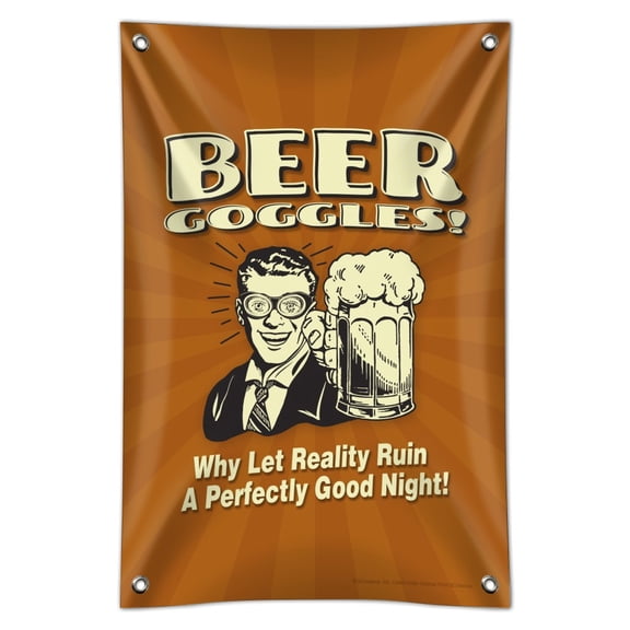 Beer Goggles Why Let Reality Ruin Perfectly Good Night Funny Humor Home Business Office Sign