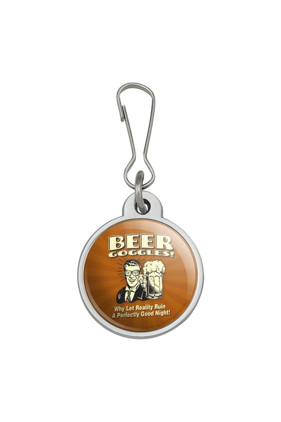 Beer Goggles Why Let Reality Ruin Perfectly Good Night Funny Humor Jacket Handbag Purse Luggage Backpack Zipper Pull Charm