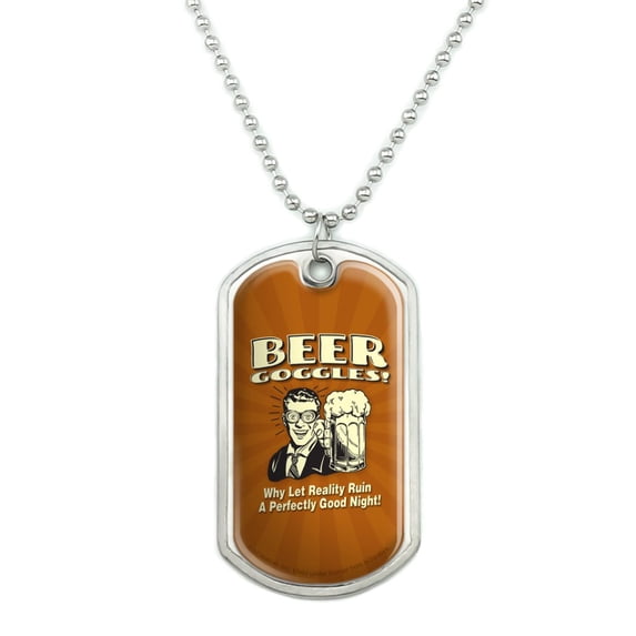 Beer Goggles Why Let Reality Ruin Perfectly Good Night Funny Humor Military Dog Tag Pendant Necklace with Chain