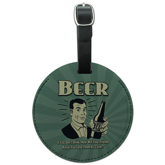 Beer If You Don't Drink How Will Friends Know You Love Them Funny Humor Round Leather Luggage Card Suitcase Carry-On ID Tag