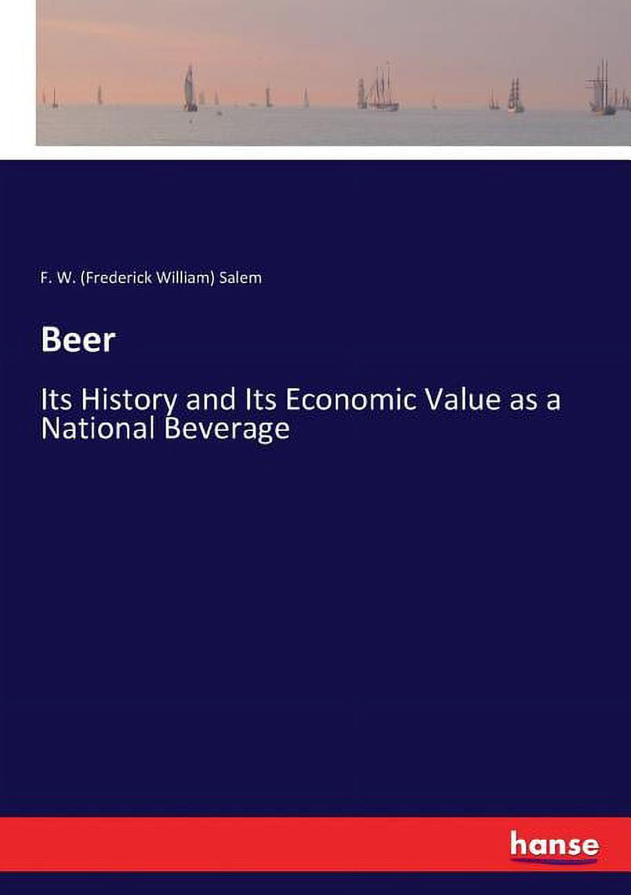 Beer: Its History and Its Economic Value as a National Beverage, (Paperback)