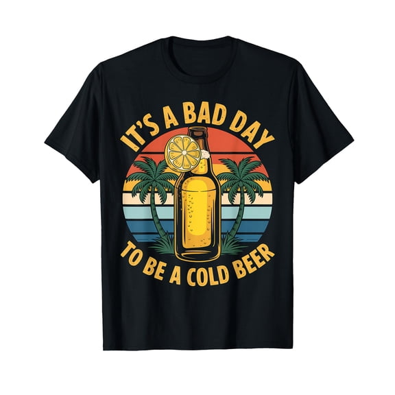 Beer Lover It's A Bad Day A Cold Beer Funny Gift T-Shirt