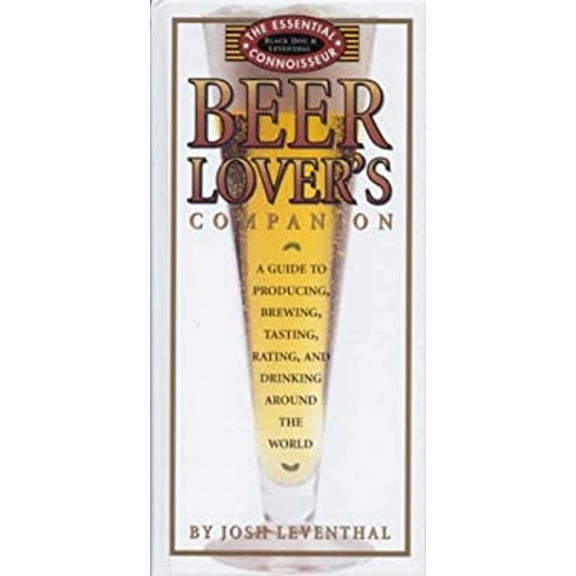 Pre-Owned Beer Lover's Companion: A Guide to Producing, Brewing, Tasting, Rating and Drinking Around the World (The Essential Connoisseur) (Hardcover) 1579120628 9781579120627