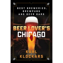 Beer Lovers Series: Beer Lover's Chicago : Best Breweries, Brewpubs and Beer Bars (Edition 1) (Paperback)