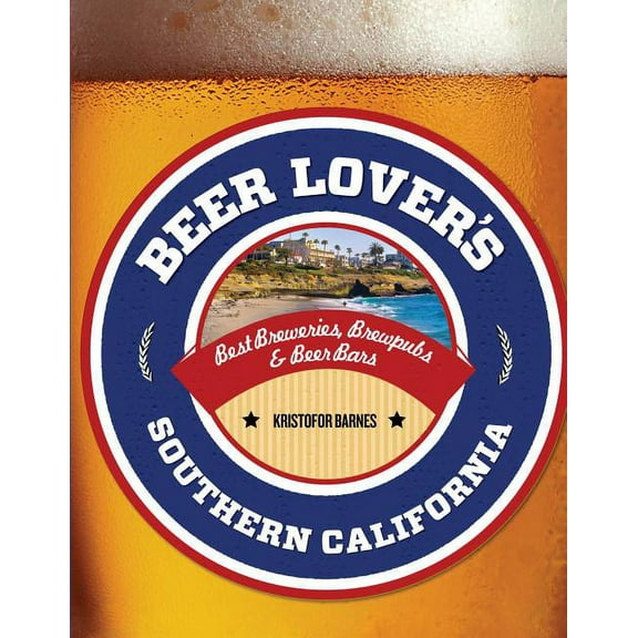 Beer Lovers Series: Beer Lover's Southern California : Best Breweries, Brewpubs & Beer Bars (Edition 1) (Paperback)