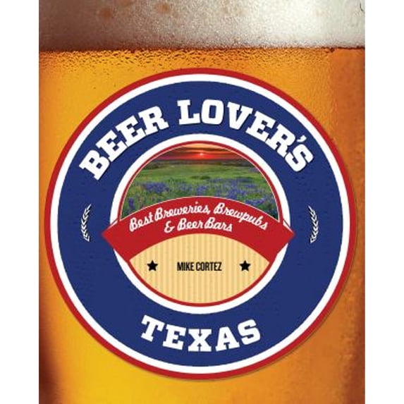 Pre-Owned Beer Lover's Texas: Best Breweries, Brewpubs & Beer Bars (Paperback) 1493006541 9781493006540