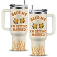 thumbnail image 1 of Beer Me, I'm Getting Married/Groom Groomsmen Funny Bachelor Party Joke Wedding Stainless Steel Coffee Tumbler Cup With Handle And Straw, Bachelor Gifts for Men 40oz, 1 of 7