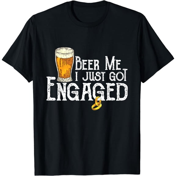 Beer Me I Just Got Engaged Funny Engagement T-Shirt