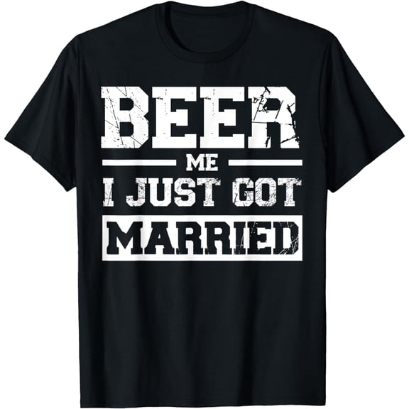 Beer Me I Just Got Married Vintage Funny wedding married T-Shirt mens t shirt,black,women,funny,misfits,men,journey,t-shirt