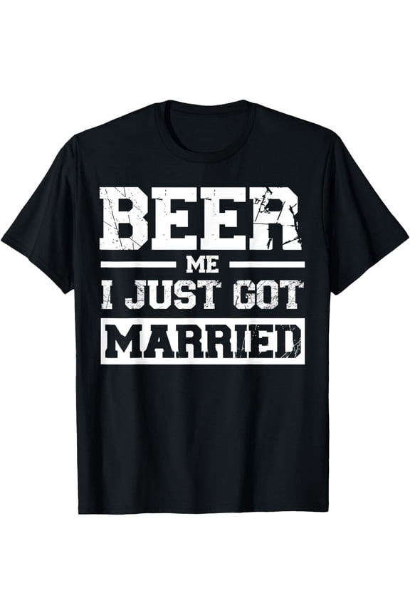 Beer Me I Just Got Married Vintage Funny wedding married T-Shirt mens t shirt,black,women,funny,misfits,men,journey,t-shirt