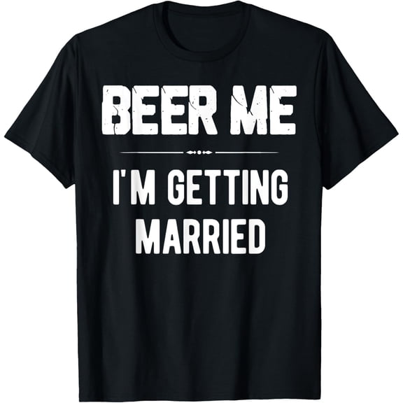 Beer Me I'm Getting Married Bachelor Groomsmen Groom Gift T-Shirt