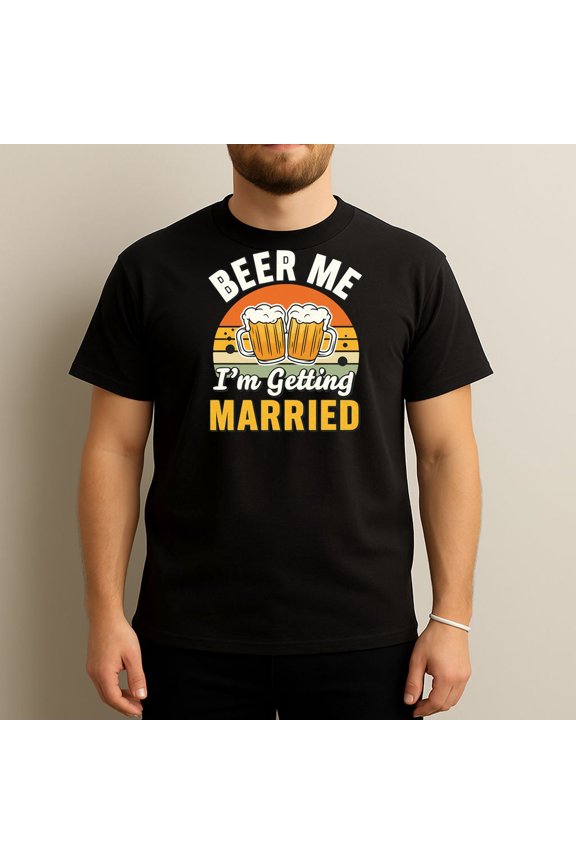 Beer Me I'm Getting Married Funny Wedding T-Shirt