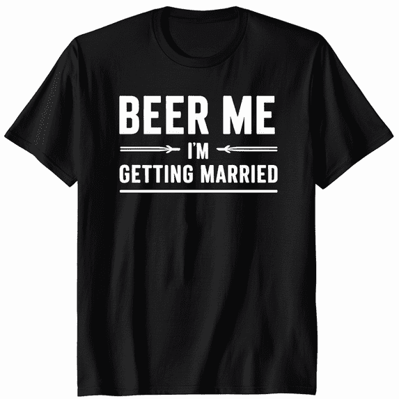 Beer Me I'm Getting Married Wedding Celebration T-Shirt