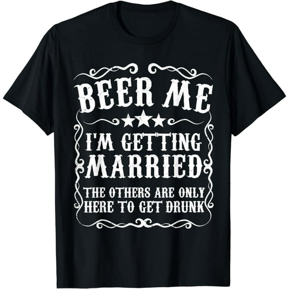 Beer Me Engagement Bachelor Party Shirts and Gifts Beer Me Im Getting Married Bachelor Party Engagement Gift T-Shirt