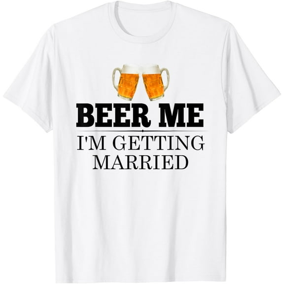 Beer Me Im Getting Married Engagement Gift Bride Groom T-Shirt