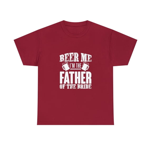Beer Me Im The Father Of The Bride Father's Day Gift Tshirt