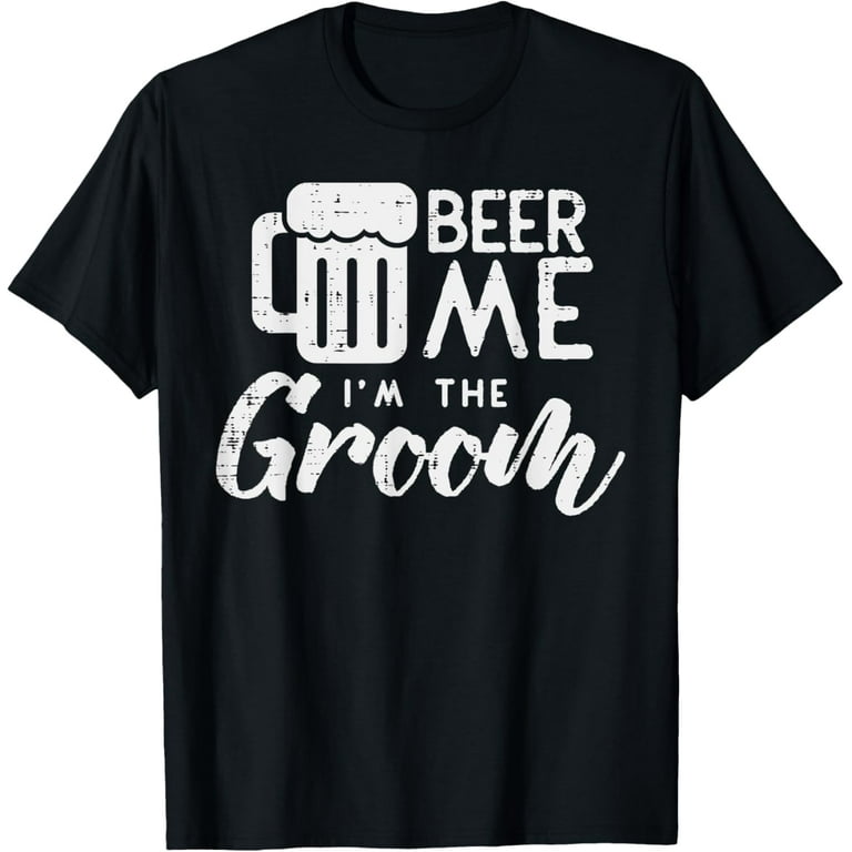 Beer Me Im The Groom Shirt Funny Wedding Rehearsal Dinner Beer Me Im The Groom Shirt Funny Wedding Rehearsal Dinner