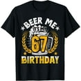 thumbnail image 1 of Beer Me It's My 67th Birthday Alcohol Lover 67 Years Old T-Shirt, 1 of 3