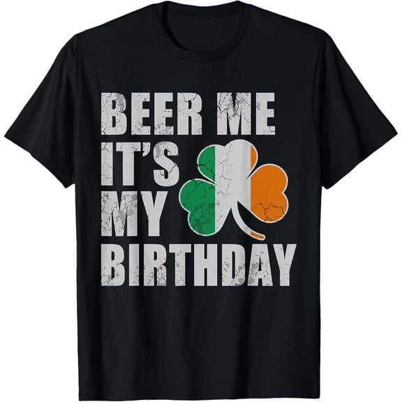 Beer Me It's My Birthday St Patricks Day Irish Men Women T-Shirt Tee