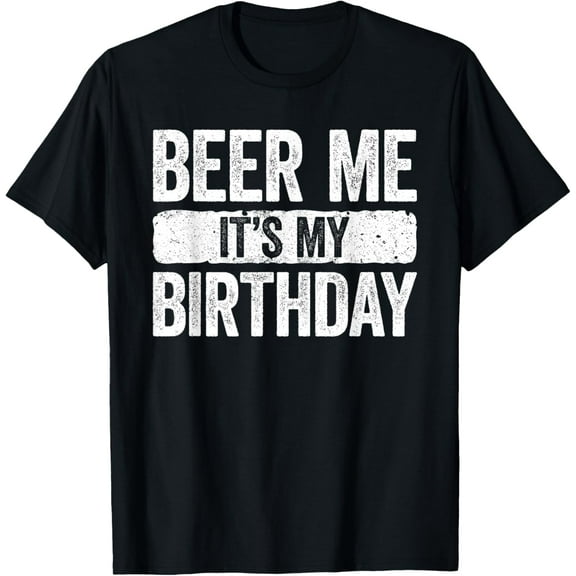 Beer Me It's My Birthday T-Shirt Drinking Shirt T-Shirt