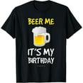 thumbnail image 1 of Beer Me Its My Birthday T-Shirt. Funny Drinking Beer Shirts, 1 of 3