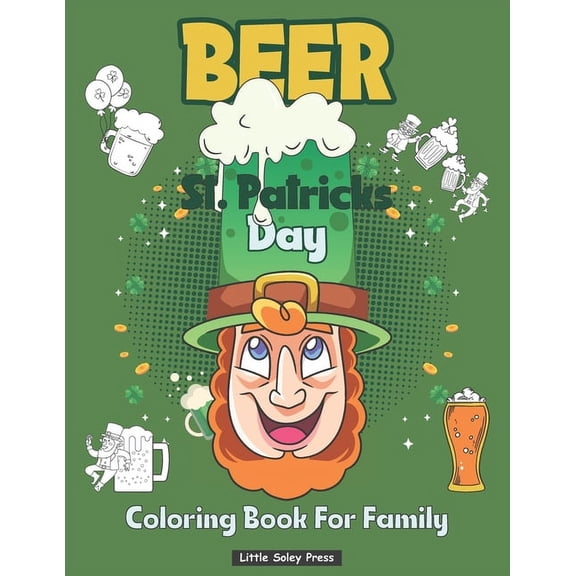 Beer St Patrick's Day Coloring Book For Family: Beer and Leprechaun Funny Irish Design for Men and Women colouring Pages Games, Mandala and More! (Paperback)