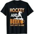 thumbnail image 1 of Beer T Shirt Funny Hockey And Beer That's Why I'm Here Tee, 1 of 5