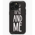 thumbnail image 1 of Beer for You Funny Drink Quote M3702 Phone Case for iPhone 17 16 15 14 13 12 11 Pro Max, 1 of 2