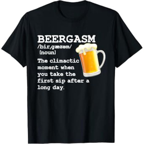Beergasm Definition Beer Lover First Sip After Long Day Alcohol Tee