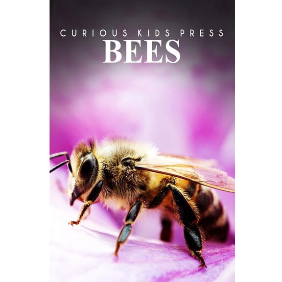 Bees - Curious Kids Press: Kids book about animals and wildlife, Children's books 4-6, (Paperback)