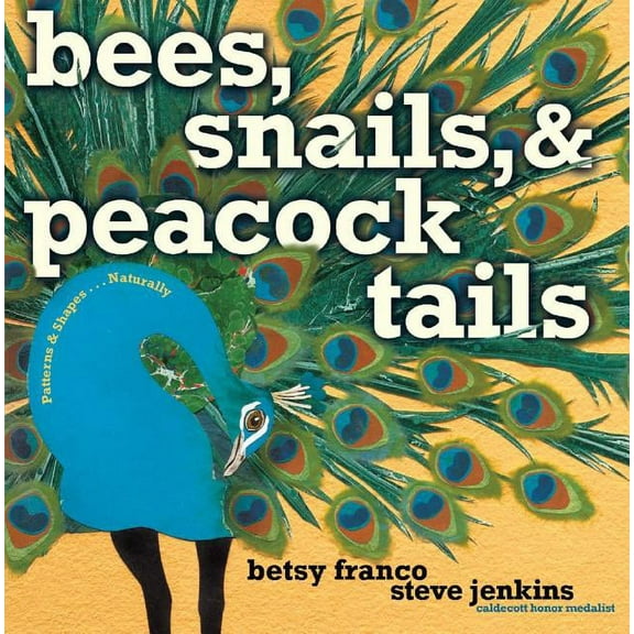 Bees, Snails, & Peacock Tails: Patterns & Shapes . . . Naturally, (Hardcover)