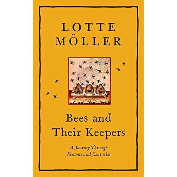 Pre-Owned Bees & Their Keepers: A Journey Through Seasons and Centuries (Hardcover) by Lotte Moller