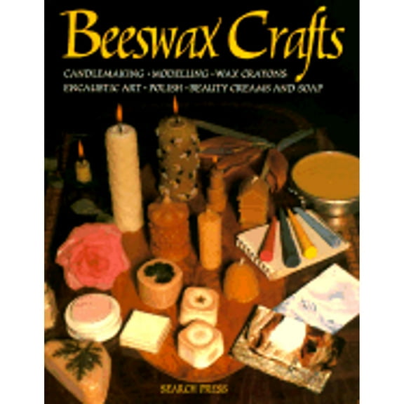 Beeswax Alchemy How to Make Your Own Soap, Candles, Balms,