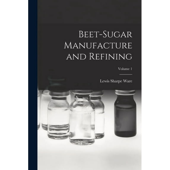 Beet-Sugar Manufacture and Refining; Volume 1, (Paperback)