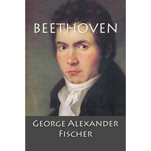 Beethoven: A Character Study together with Wagner's Indebtedness to Beethoven, (Paperback)