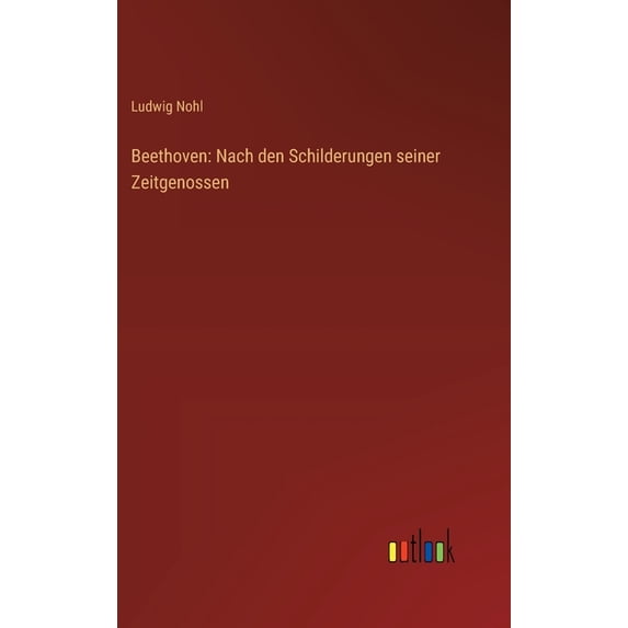 Beethoven: Nach den Schilderungen seiner Zeitgenossen (Hardcover)