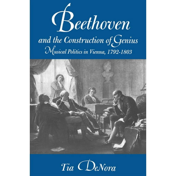 Beethoven and the Construction of Genius: Musical Politics in Vienna, 1792-1803, (Paperback)