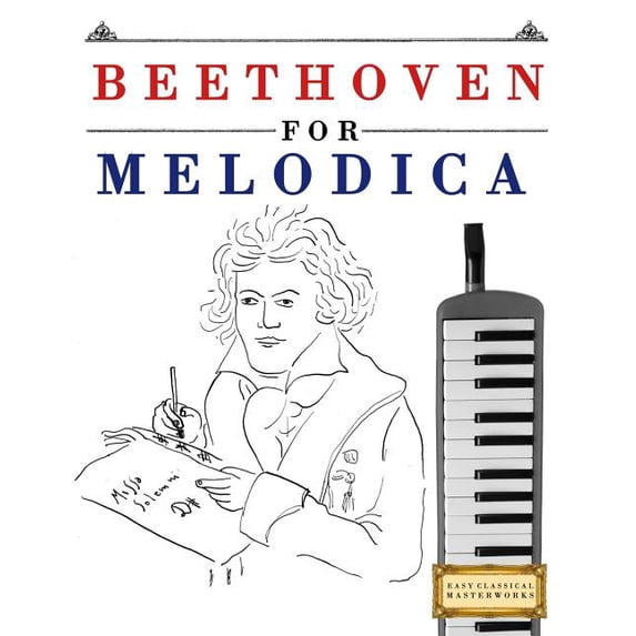 Beethoven for Melodica: 10 Easy Themes for Melodica Beginner Book (Paperback) by Easy Classical Masterworks